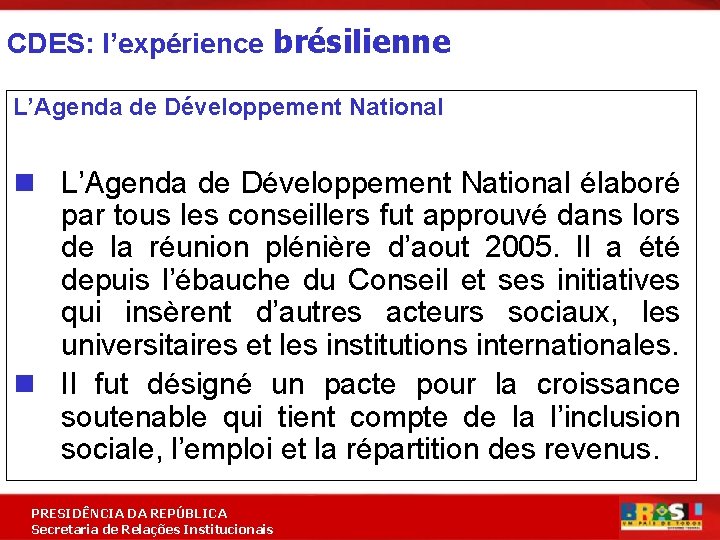 CDES: l’expérience brésilienne L’Agenda de Développement National n L’Agenda de Développement National élaboré par