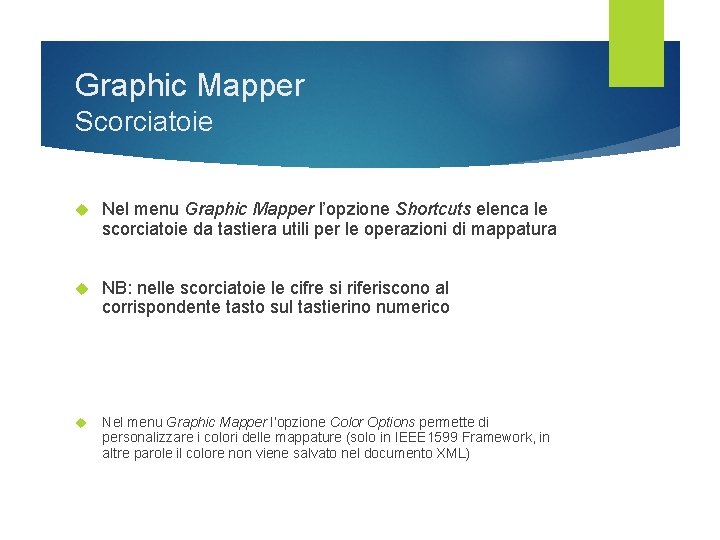 Graphic Mapper Scorciatoie Nel menu Graphic Mapper l’opzione Shortcuts elenca le scorciatoie da tastiera