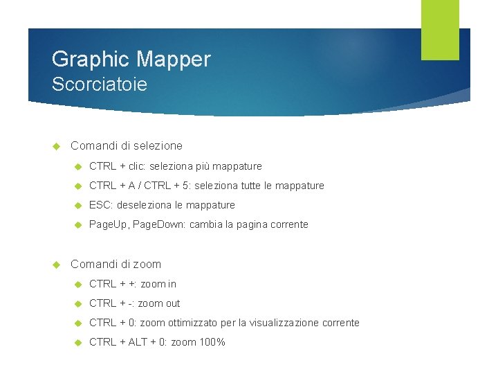 Graphic Mapper Scorciatoie Comandi di selezione CTRL + clic: seleziona più mappature CTRL +