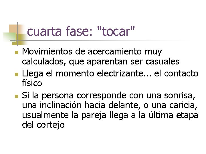 cuarta fase: "tocar" n n n Movimientos de acercamiento muy calculados, que aparentan ser