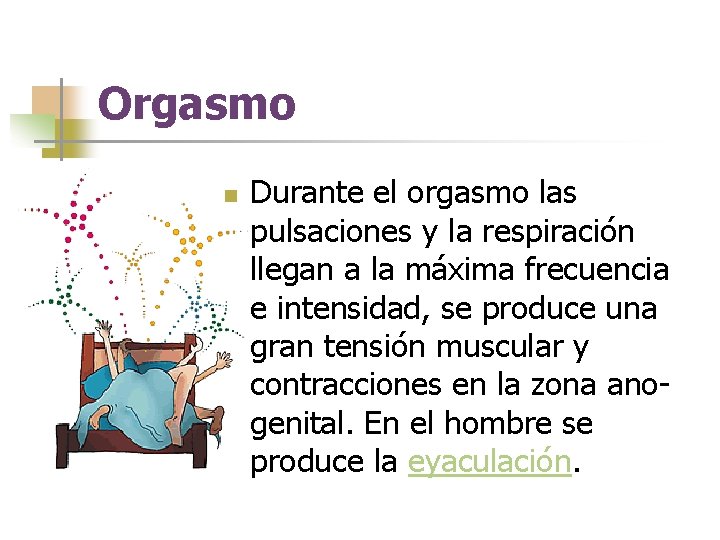 Orgasmo n Durante el orgasmo las pulsaciones y la respiración llegan a la máxima