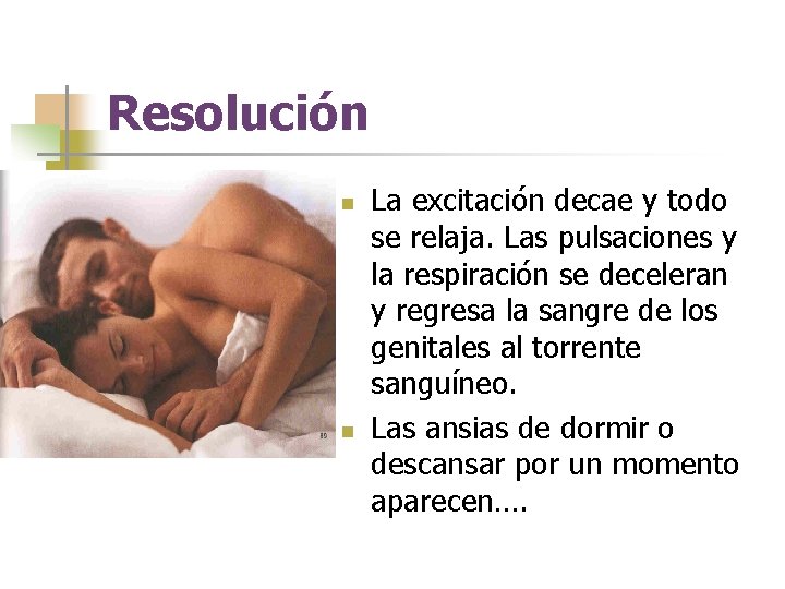 Resolución n n La excitación decae y todo se relaja. Las pulsaciones y la