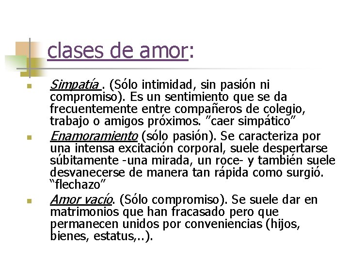 clases de amor: n n n Simpatía. (Sólo intimidad, sin pasión ni compromiso). Es