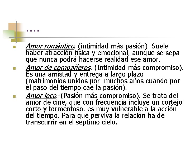 . . n n n Amor romántico. (intimidad más pasión) Suele haber atracción física