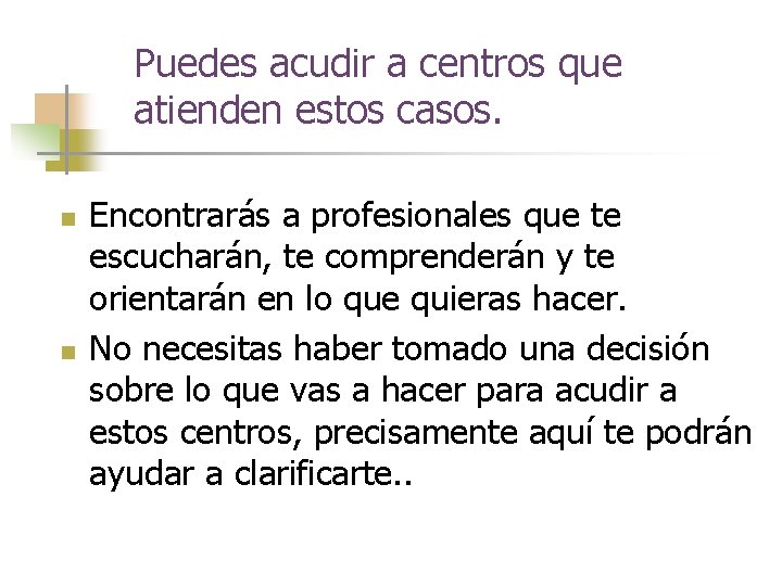 Puedes acudir a centros que atienden estos casos. n n Encontrarás a profesionales que