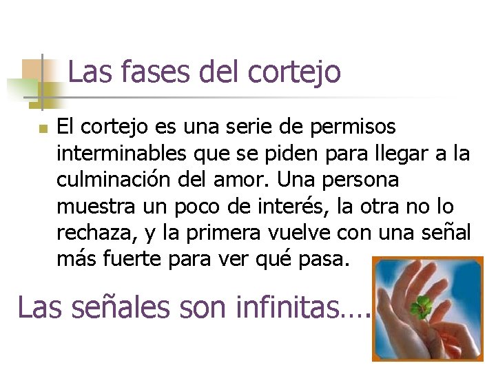 Las fases del cortejo n El cortejo es una serie de permisos interminables que