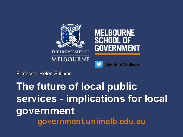 @Helen. CSullivan Professor Helen Sullivan The future of local public services - implications for