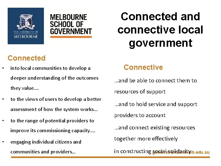 Connected and connective local government Connected • into local communities to develop a deeper