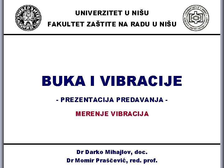 UNIVERZITET U NIŠU FAKULTET ZAŠTITE NA RADU U NIŠU BUKA I VIBRACIJE - PREZENTACIJA