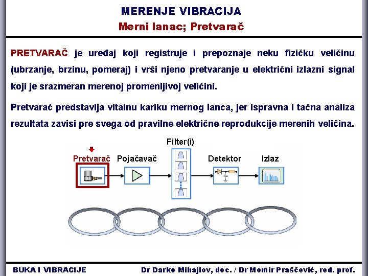 MERENJE VIBRACIJA Merni lanac; Pretvarač PRETVARAČ je uređaj koji registruje i prepoznaje neku fizičku