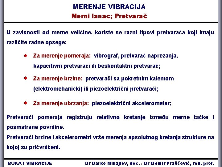 MERENJE VIBRACIJA Merni lanac; Pretvarač U zavisnosti od merne veličine, koriste se razni tipovi