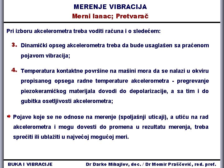 MERENJE VIBRACIJA Merni lanac; Pretvarač Pri izboru akcelerometra treba voditi računa i o sledećem: