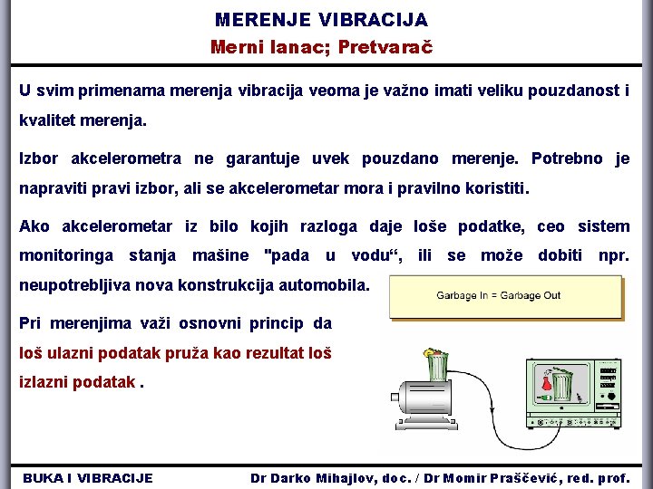 MERENJE VIBRACIJA Merni lanac; Pretvarač U svim primenama merenja vibracija veoma je važno imati