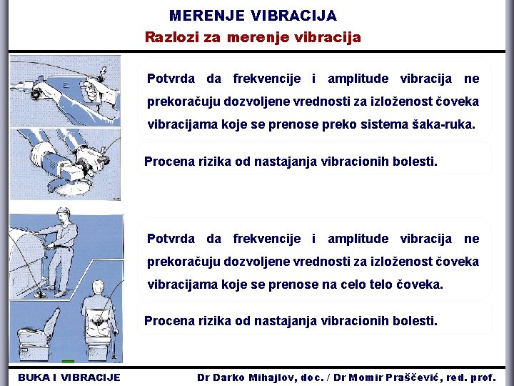 MERENJE VIBRACIJA Razlozi za merenje vibracija Potvrda da frekvencije i amplitude vibracija ne prekoračuju