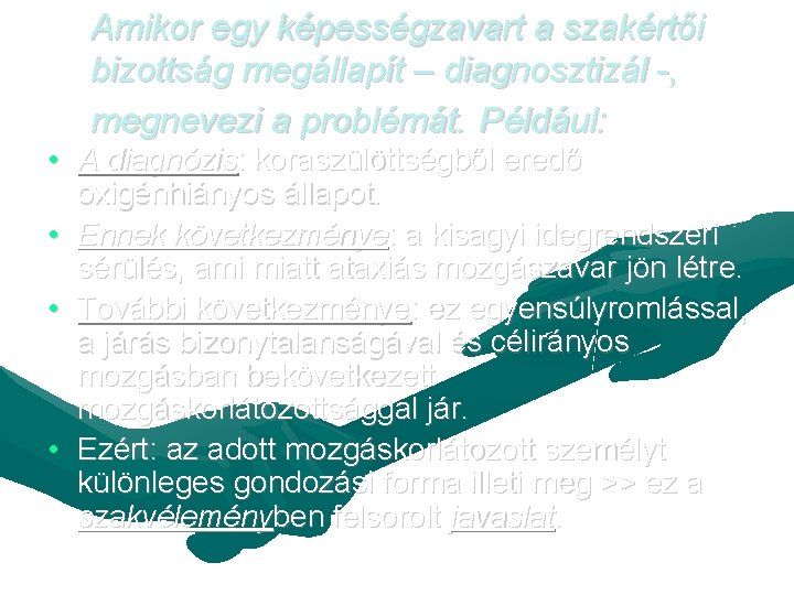 Amikor egy képességzavart a szakértői bizottság megállapít – diagnosztizál -, megnevezi a problémát. Például: