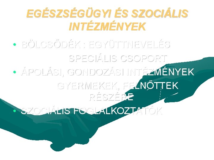 EGÉSZSÉGÜGYI ÉS SZOCIÁLIS INTÉZMÉNYEK • BÖLCSŐDÉK : EGYÜTTNEVELÉS SPECIÁLIS CSOPORT • ÁPOLÁSI, GONDOZÁSI INTÉZMÉNYEK