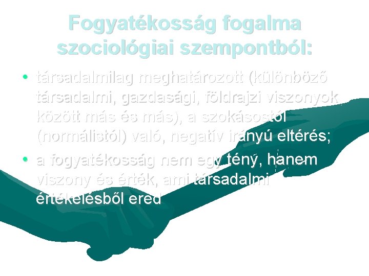 Fogyatékosság fogalma szociológiai szempontból: • társadalmilag meghatározott (különböző társadalmi, gazdasági, földrajzi viszonyok között más