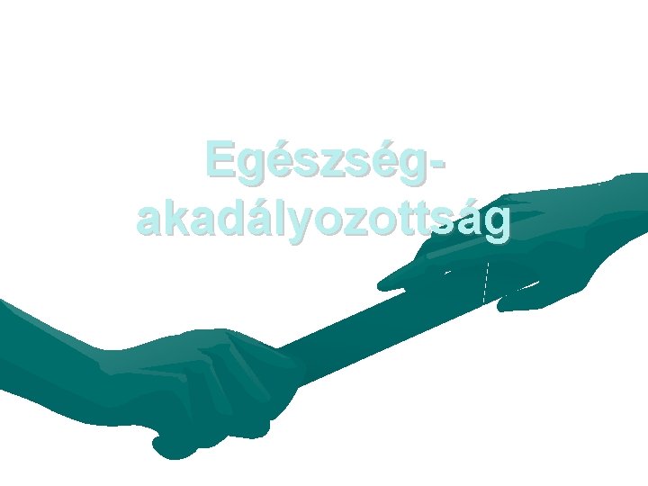 Egészségakadályozottság 5 Egészségakadályozottság 5