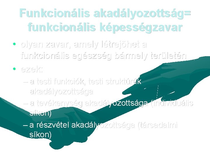 Funkcionális akadályozottság= funkcionális képességzavar • olyan zavar, amely létrejöhet a funkcionális egészség bármely területén