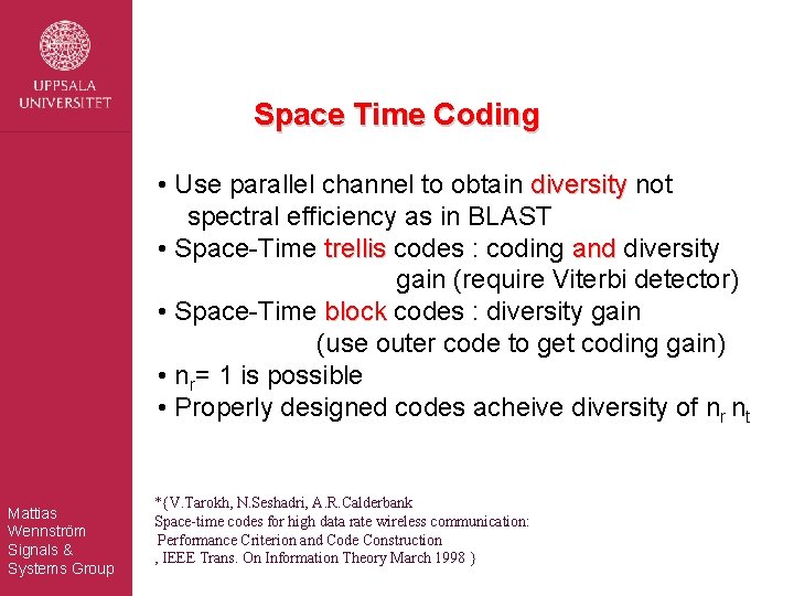 Space Time Coding • Use parallel channel to obtain diversity not spectral efficiency as