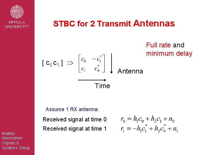 STBC for 2 Transmit Antennas Full rate and minimum delay [ c 0 c