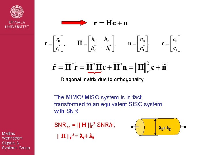 Diagonal matrix due to orthogonality The MIMO/ MISO system is in fact transformed to