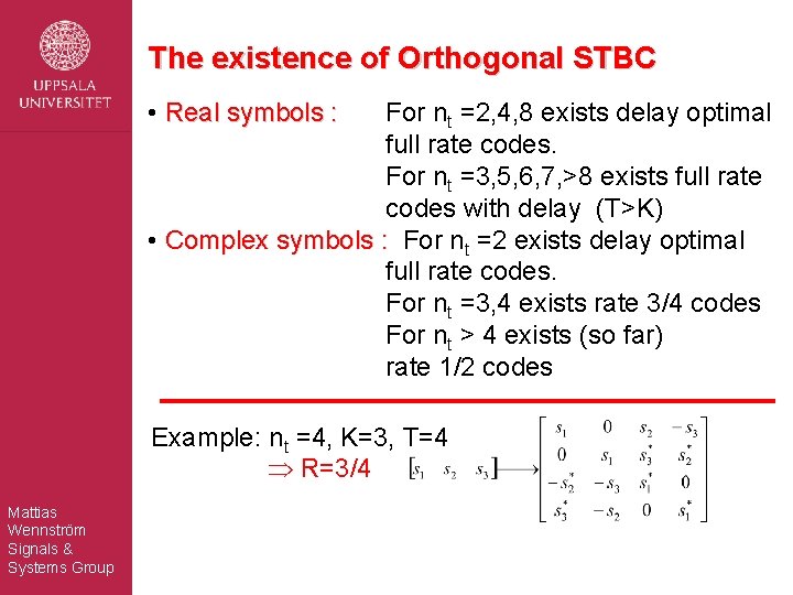 The existence of Orthogonal STBC • Real symbols : For nt =2, 4, 8