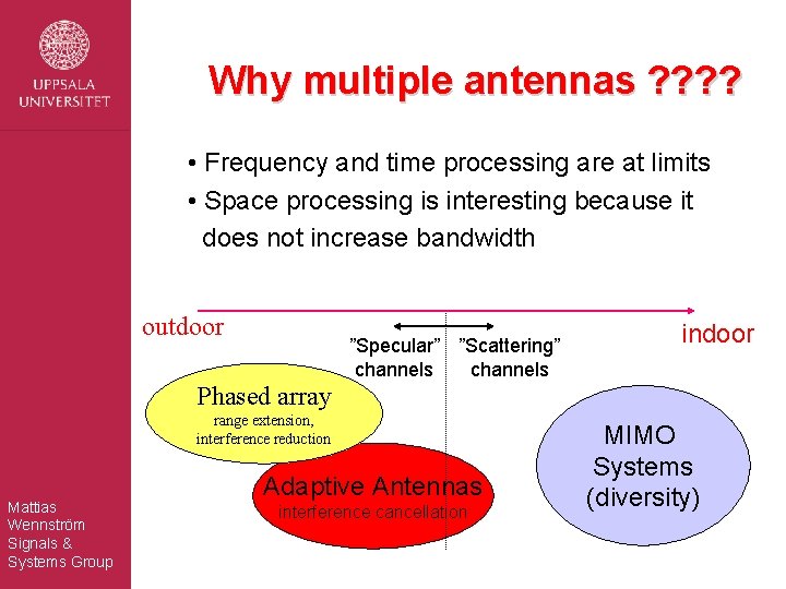 Why multiple antennas ? ? • Frequency and time processing are at limits •