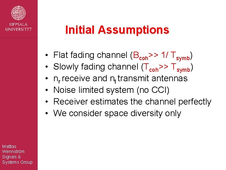 Initial Assumptions • • • Mattias Wennström Signals & Systems Group Flat fading channel