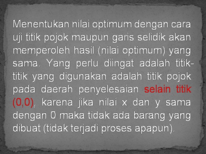 Menentukan nilai optimum dengan cara uji titik pojok maupun garis selidik akan memperoleh hasil