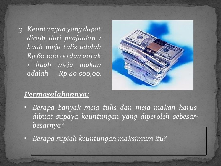 3. Keuntungan yang dapat diraih dari penjualan 1 buah meja tulis adalah Rp 60.