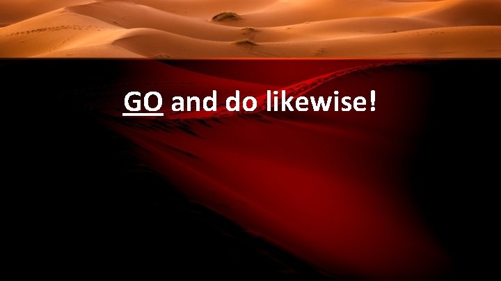 GO and do likewise! 