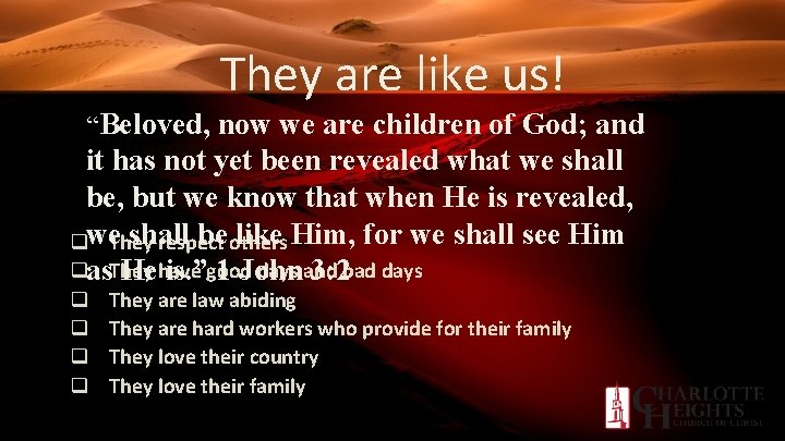 They are like us! “ Beloved, now we are children of God; and it