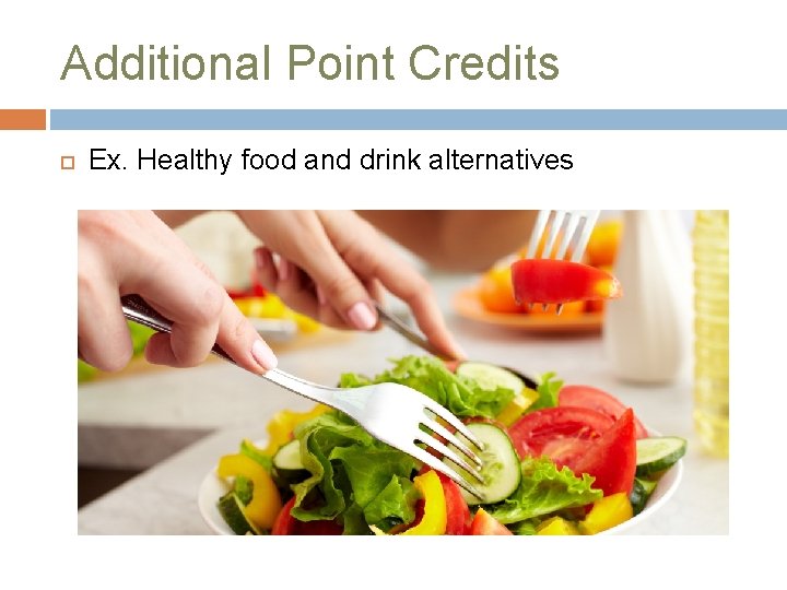 Additional Point Credits Ex. Healthy food and drink alternatives 