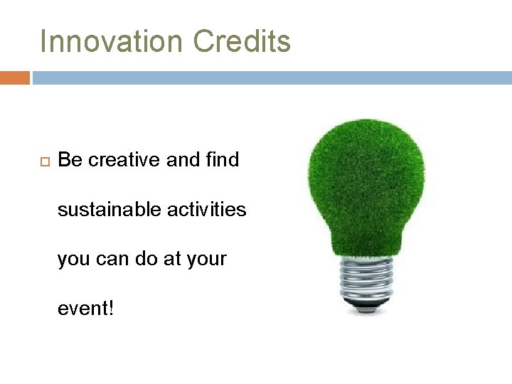 Innovation Credits Be creative and find sustainable activities you can do at your event!