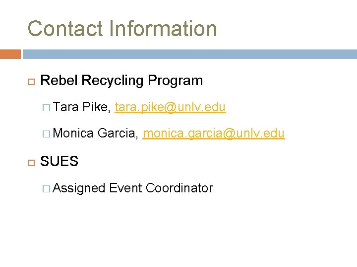 Contact Information Rebel Recycling Program � Tara Pike, tara. pike@unlv. edu � Monica Garcia,