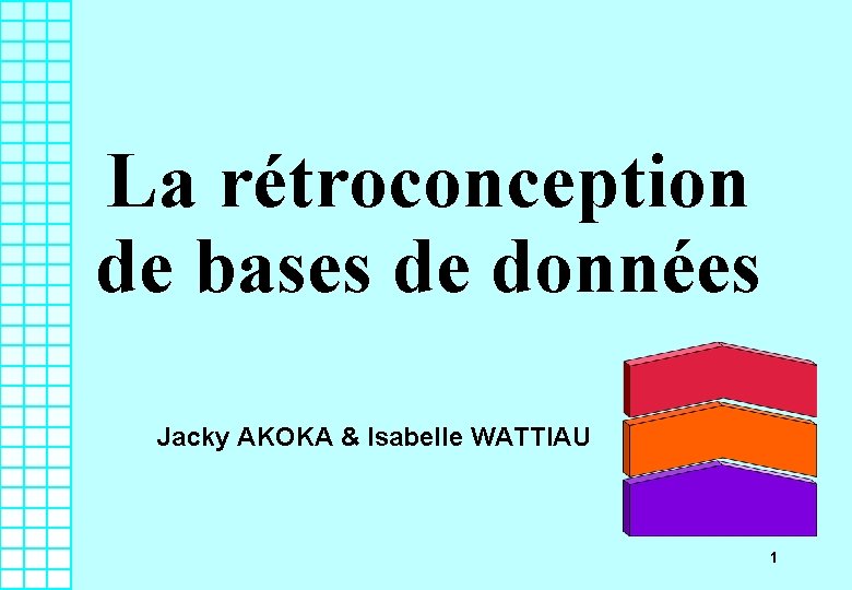 La rétroconception de bases de données Jacky AKOKA & Isabelle WATTIAU 1 