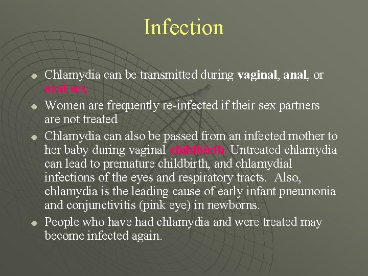 Infection u u Chlamydia can be transmitted during vaginal, anal, or oral sex. Women