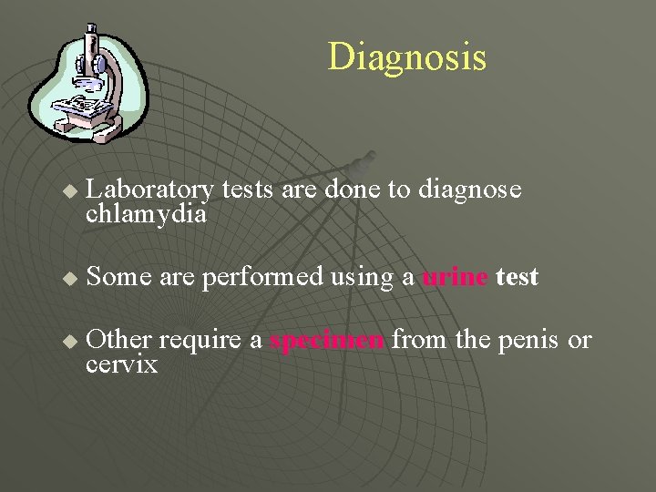 Diagnosis u Laboratory tests are done to diagnose chlamydia u Some are performed using