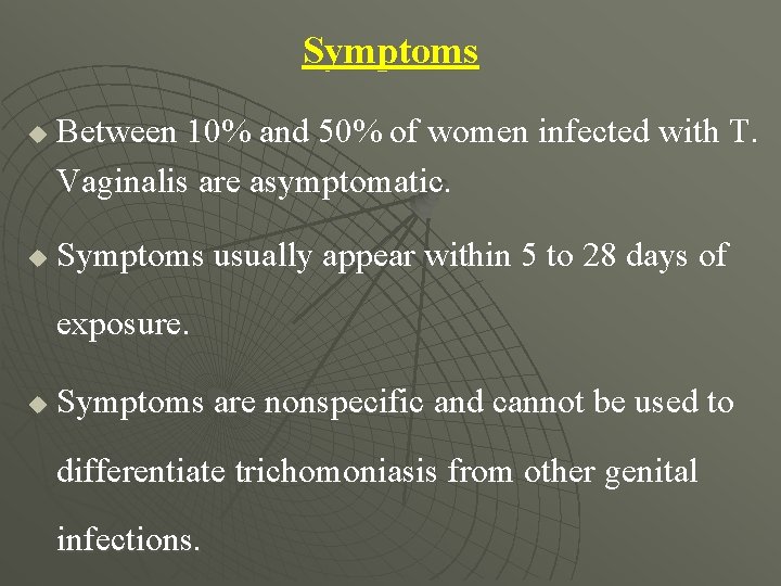 Symptoms u u Between 10% and 50% of women infected with T. Vaginalis are