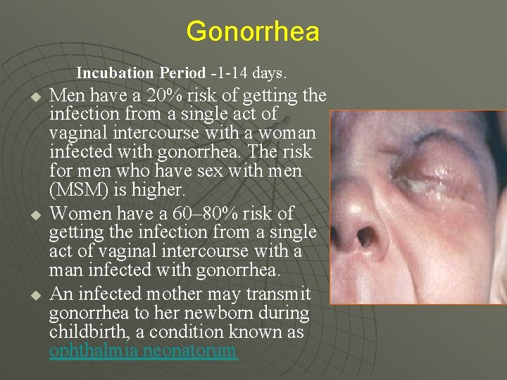 Gonorrhea Incubation Period -1 -14 days. u u u Men have a 20% risk