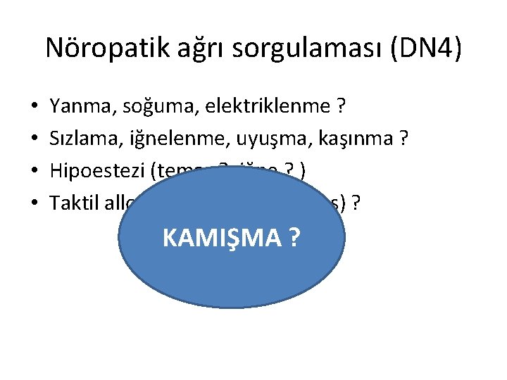 Nöropatik ağrı sorgulaması (DN 4) • • Yanma, soğuma, elektriklenme ? Sızlama, iğnelenme, uyuşma,