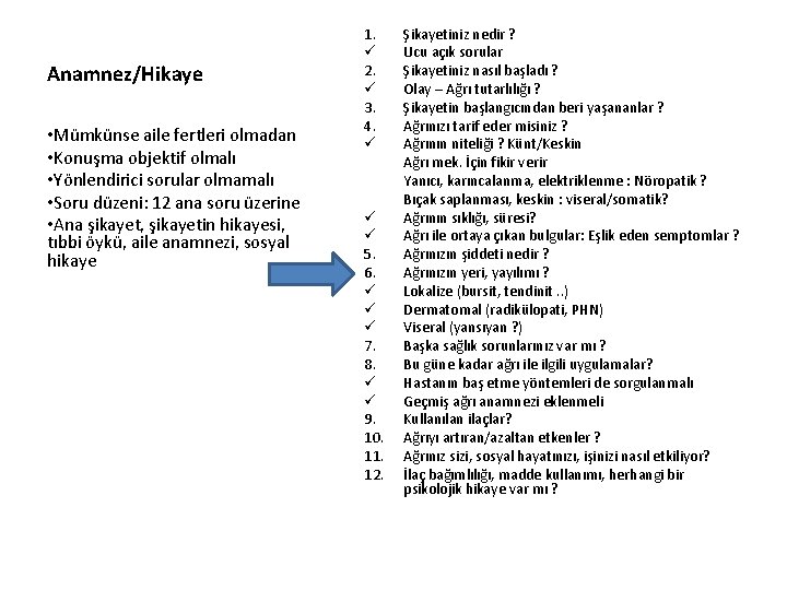 Anamnez/Hikaye • Mümkünse aile fertleri olmadan • Konuşma objektif olmalı • Yönlendirici sorular olmamalı