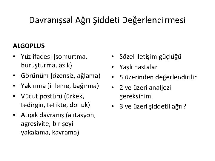 Davranışsal Ağrı Şiddeti Değerlendirmesi ALGOPLUS • Yüz ifadesi (somurtma, buruşturma, asık) • Görünüm (özensiz,