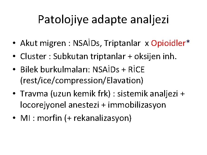 Patolojiye adapte analjezi • Akut migren : NSAİDs, Triptanlar x Opioidler* • Cluster :