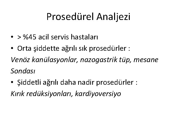 Prosedürel Analjezi • > %45 acil servis hastaları • Orta şiddette ağrılı sık prosedürler