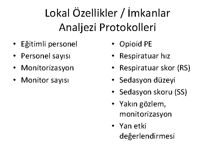 Lokal Özellikler / İmkanlar Analjezi Protokolleri • • Eğitimli personel Personel sayısı Monitorizasyon Monitor