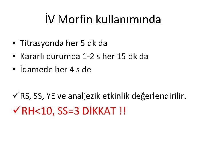 İV Morfin kullanımında • Titrasyonda her 5 dk da • Kararlı durumda 1 -2