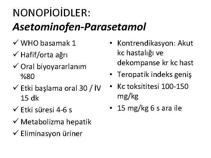 NONOPİOİDLER: Asetominofen-Parasetamol ü WHO basamak 1 ü Hafif/orta ağrı ü Oral biyoyararlanım %80 ü