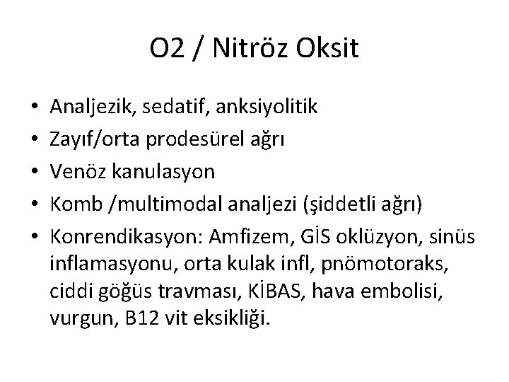 O 2 / Nitröz Oksit • • • Analjezik, sedatif, anksiyolitik Zayıf/orta prodesürel ağrı